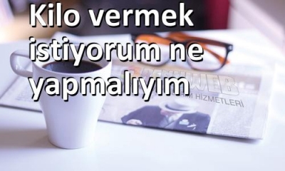 Kilo vermek istiyorum ne yapmalıyım ?